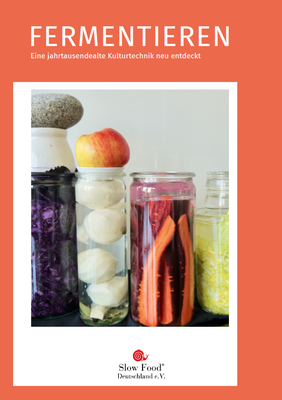 Fermentieren: Eine neue Broschüre von Slow Food Deutschland Fermentieren: Eine neue Broschüre von Slow Food Deutschland